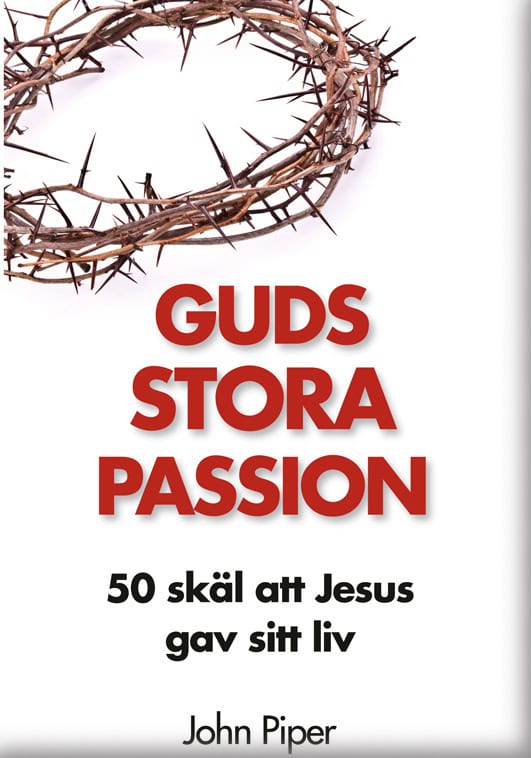 Piper, John | Guds stora passion : 50 skäl att Jesus gav sitt liv