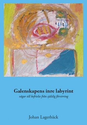 Lagerbäck, Johan | Galenskapens inre labyrint : Vägar till befrielse från själslig förvirring