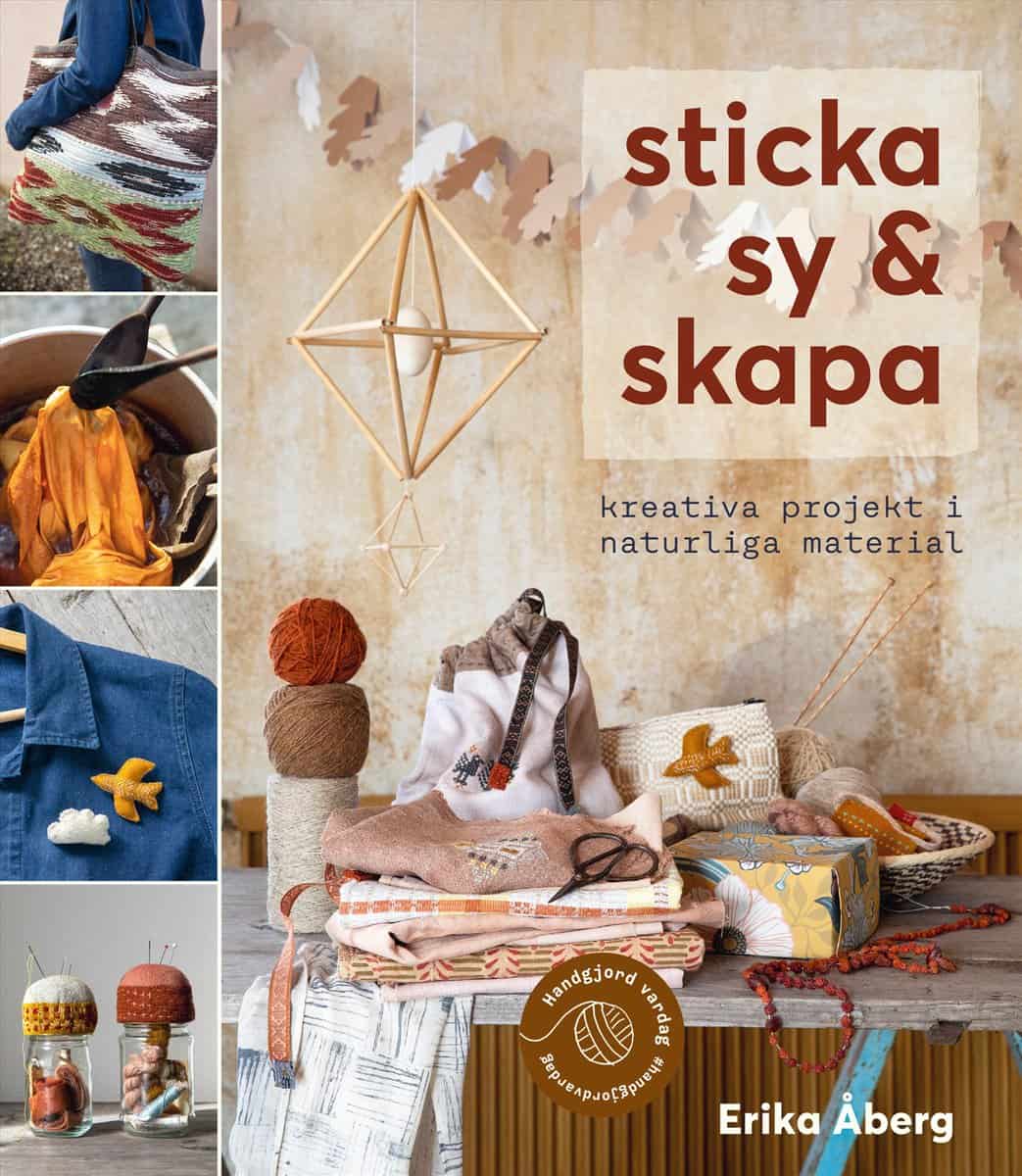 Åberg, Erika | Sticka, sy & skapa : Kreativa projekt i naturliga material