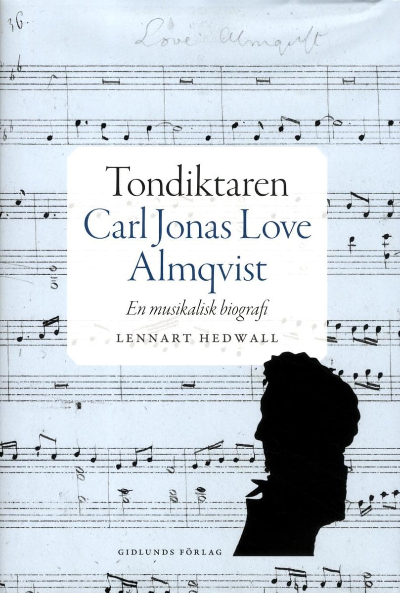 Hedwall, Lennart | Tondiktaren Carl Jonas Love Almqvist : En musikalisk biografi