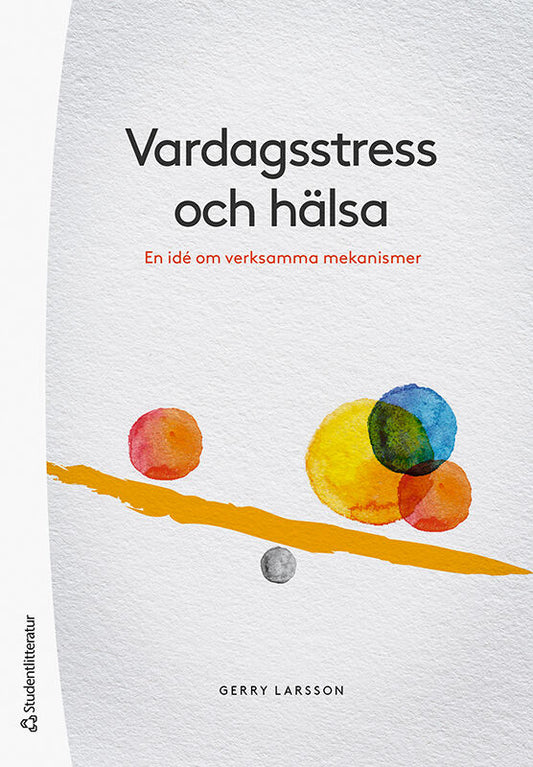 Larsson, Gerry | Vardagsstress och hälsa : En idé om verksamma mekanismer