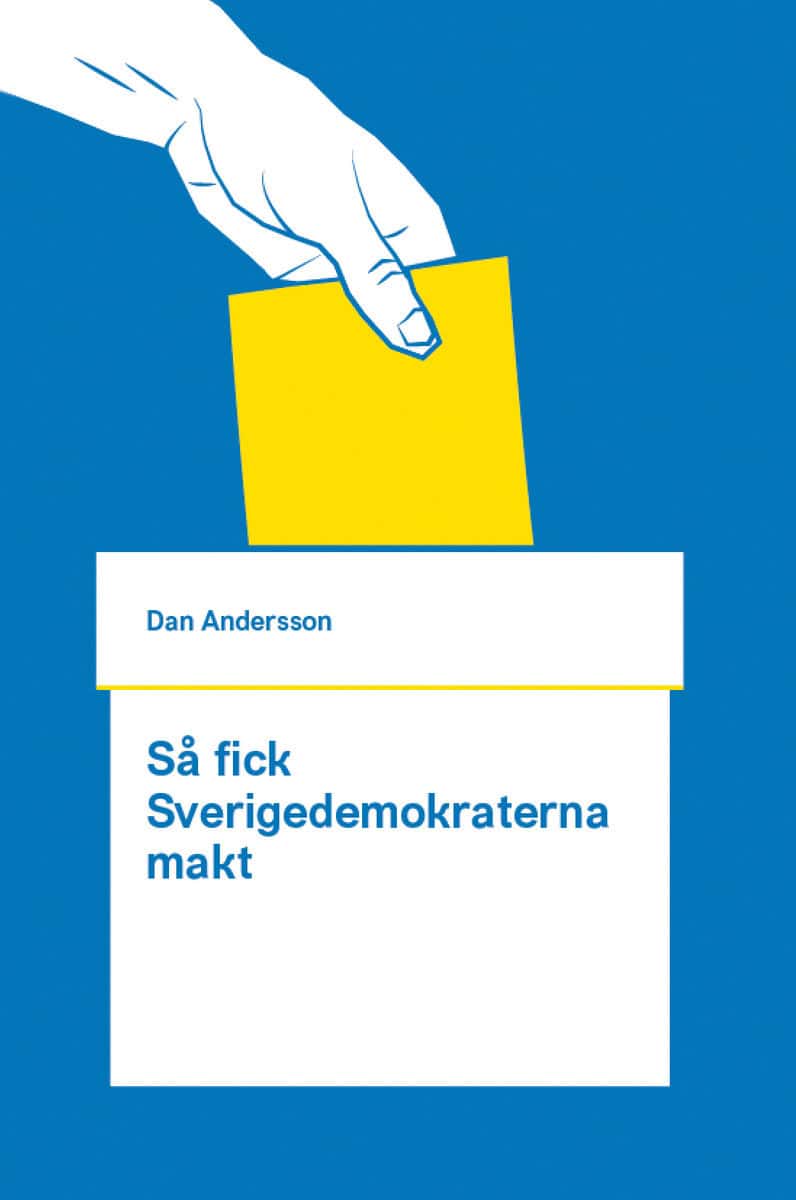 Andersson, Dan | Så fick Sverigedemokraterna makt