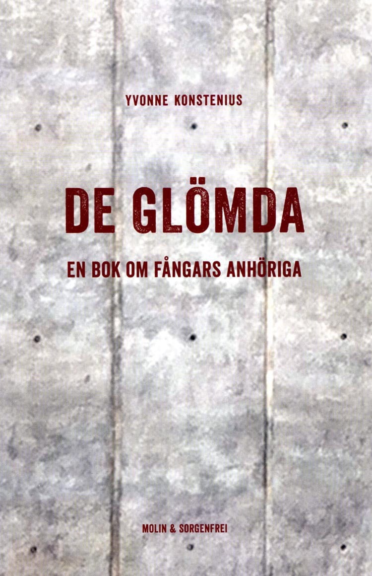 Konstenius, Yvonne | De glömda : En bok om fångars anhöriga