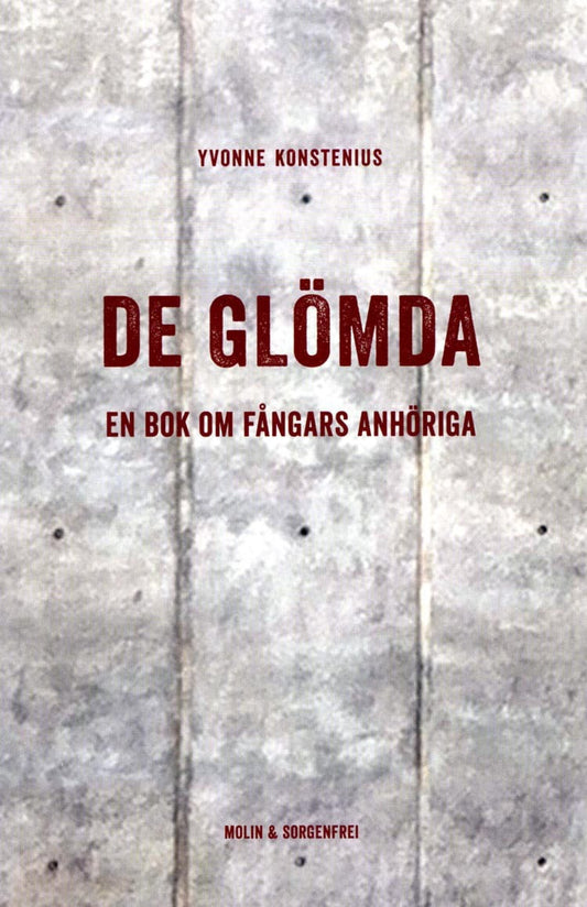 Konstenius, Yvonne | De glömda : En bok om fångars anhöriga