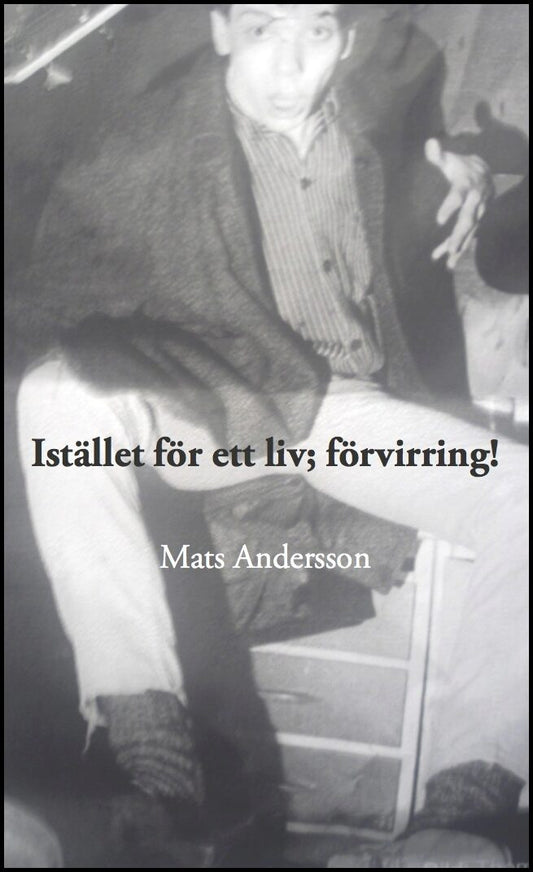 Andersson, Mats | Istället för ett liv förvirring!