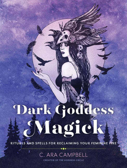 C. Ara Campbell | Dark Goddess Magick : Rituals and Spells for Reclaiming Your Feminine Fire