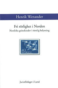 Wenander, Henrik | Fri rörlighet i Norden : Nordiska gränshinder i rättslig belysning : Nordiska gränshinder i rättslig ...