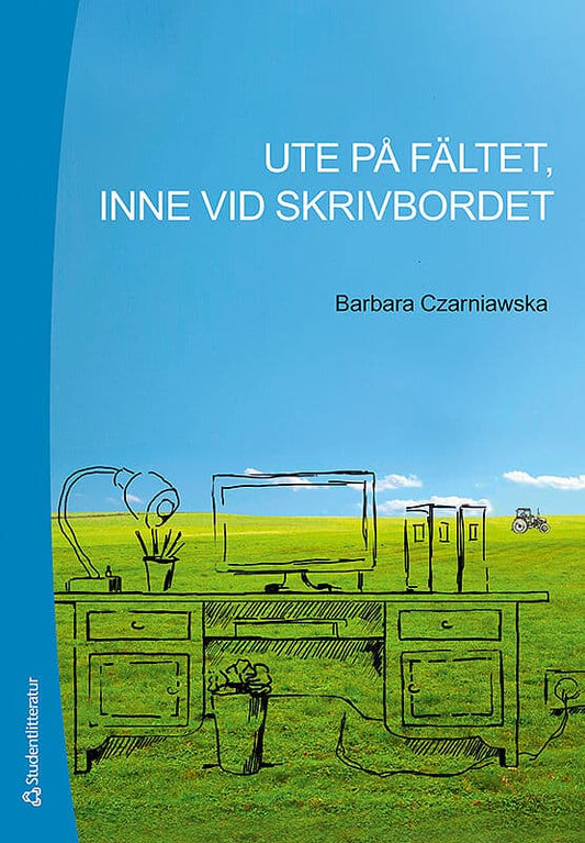 Czarniawska, Barbara | Ute på fältet, inne vid skrivbordet