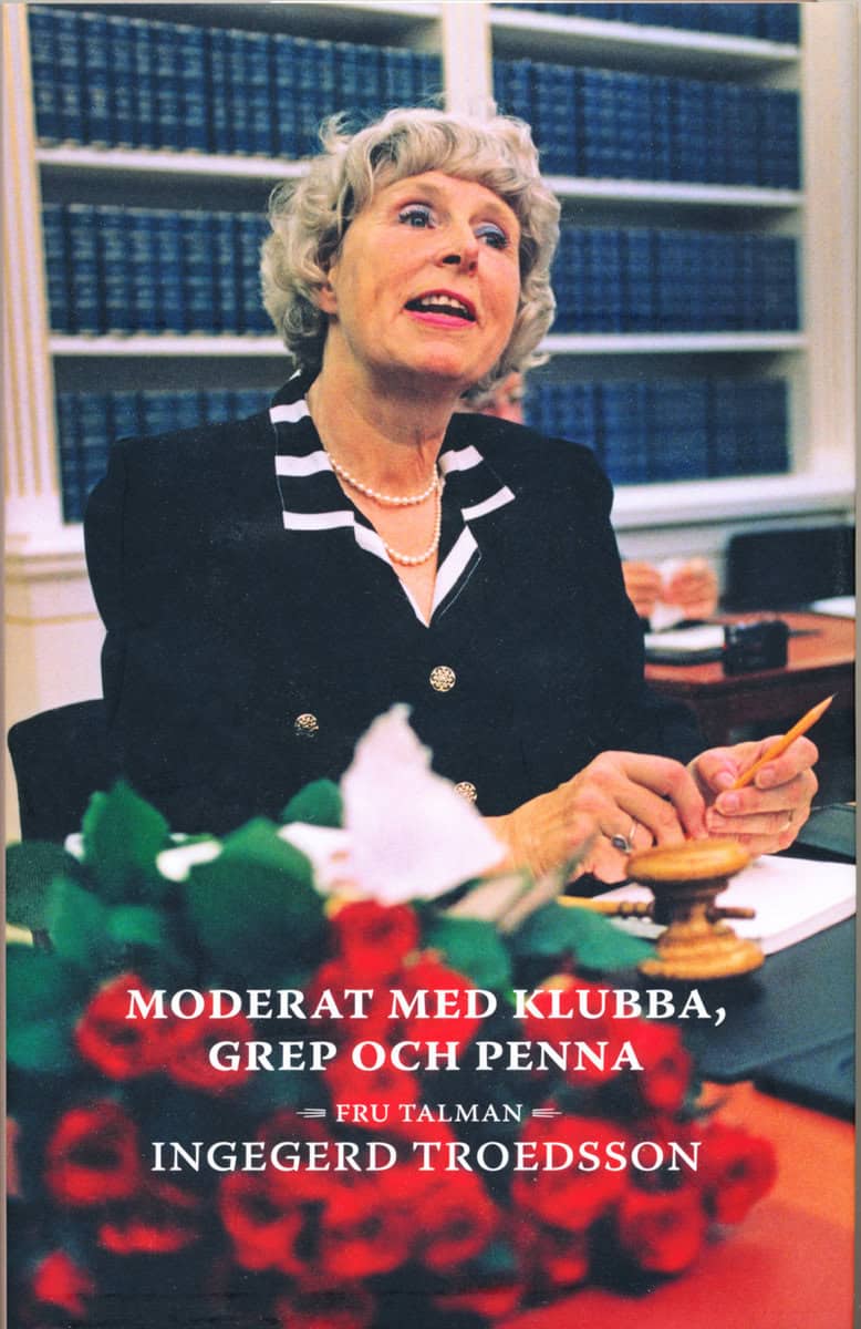 Haglund, Ann-Cathrine | Erneman, Ingrid | Petersson, Ann-Marie [red.] | Moderat med klubba, grep och penna : Fru talman ...