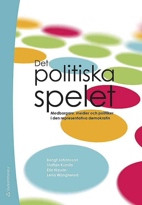 Johansson, Bengt | Kumlin, Staffan | Naurin, Elin | Wängnerud, Lena | Det politiska spelet : Medborgare, medier och poli...