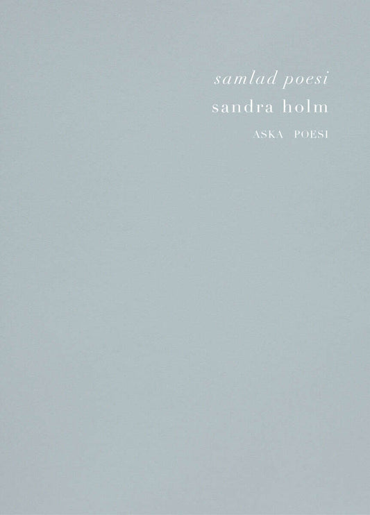 Holm, Sandra | Samlad Poesi