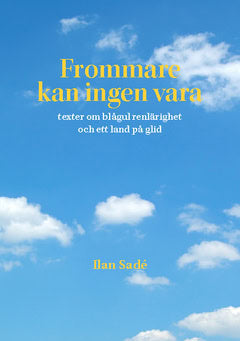 Ilan Sadé | Frommare kan ingen vara : Texter om blågul renlärighet och ett land på glid