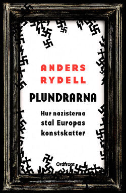Rydell, Anders | Plundrarna : Hur nazisterna stal Europas konstskatter