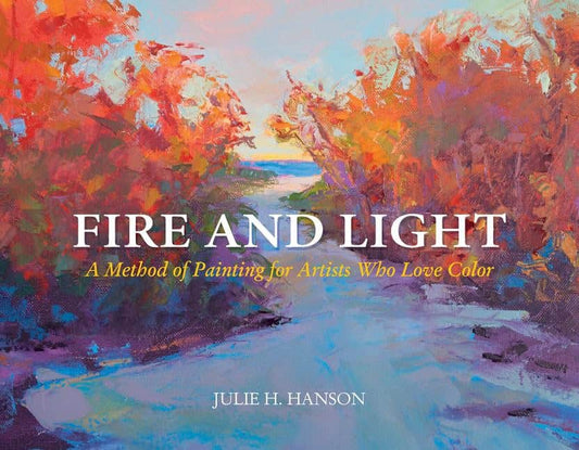 Hanson, Julie | Fire & light : A method of painting for artists who love color