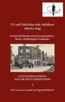 Leopold, Lennart | Rothstein, Sigurd [red.] | 1½ mil härifrån står världens största slag : Gustaf Hellström som korrespo...