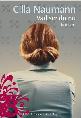 Naumann, Cilla | Vad ser du nu : Roman