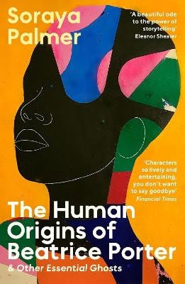 Palmer, Soraya | The Human Origins of Beatrice Porter and Other Essential Ghosts