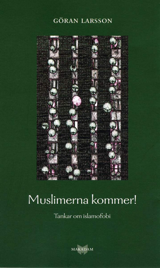 Larsson, Göran | Muslimerna kommer! Tankar om islamofobi