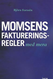 Forssén, Björn | Momsens faktureringsregler, m.m.