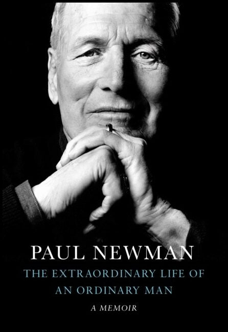 Newman, Paul | Extraordinary Life of an Ordinary Man : A Memoir