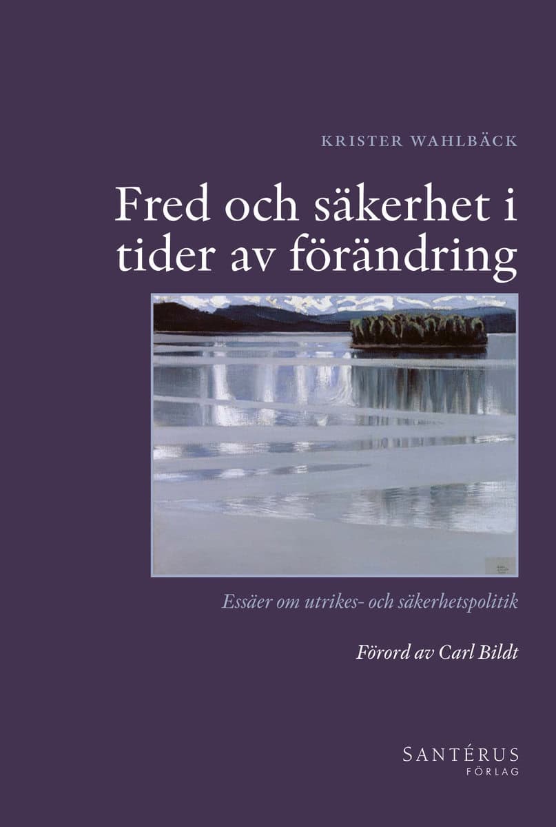 Wahlbäck, Krister | Bildt, Carl | Fred och säkerhet i tider av förändring : Essäer om utrikes- och säkerhetspolitik