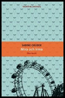 Gruber, Sabine | Mira och Irma : Den andra kvinnan