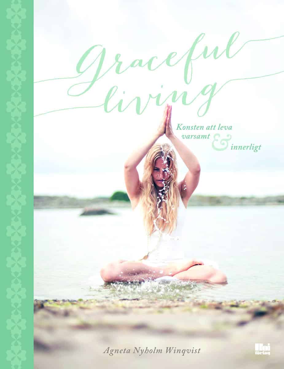 Nyholm Winqvist, Agneta | Graceful living : Konsten att leva varsamt och innerligt