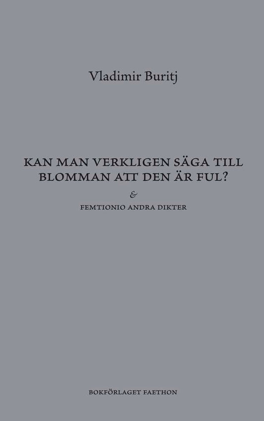 Buritj, Vladimir | Kan man verkligen säga till blomman att den är ful?
