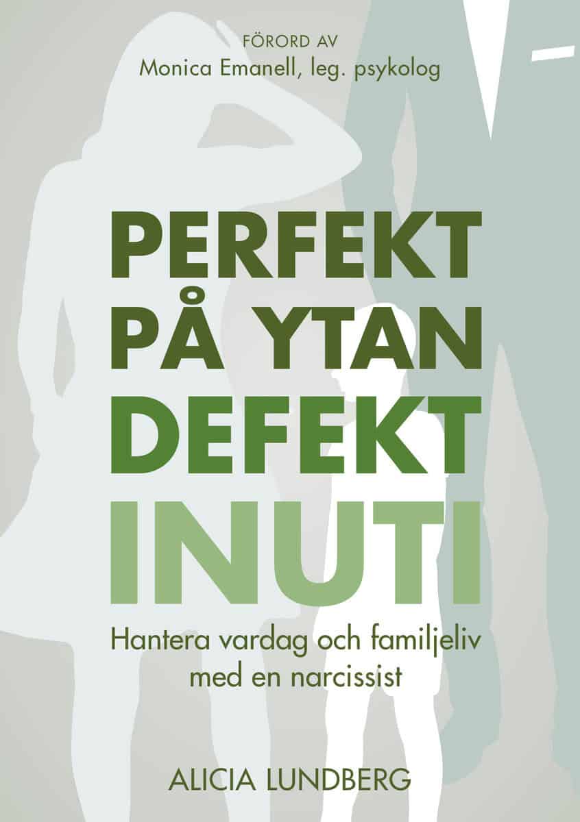 Lundberg, Alicia | Perfekt på ytan defekt inuti : Hantera vardag och familjeliv med en narcissist