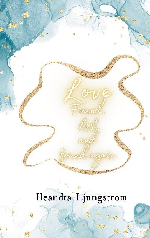 Ljungström, Ileandra | Love Found, Lost and Found again