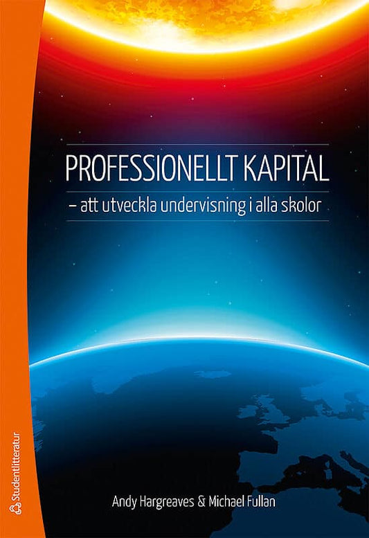 Hargreaves, Andy | Fullan, Michael | Professionellt kapital : - att utveckla undervisning i alla skolor