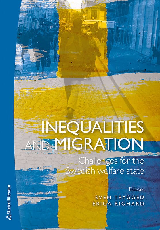 Trygged, Sven | Righard, Erica | et al | Inequalities and migration : Challenges for the Swedish welfare state