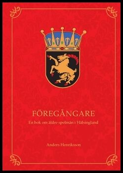 Henriksson, Anders | Föregångare : En bok om äldre spelmän i Hälsingland