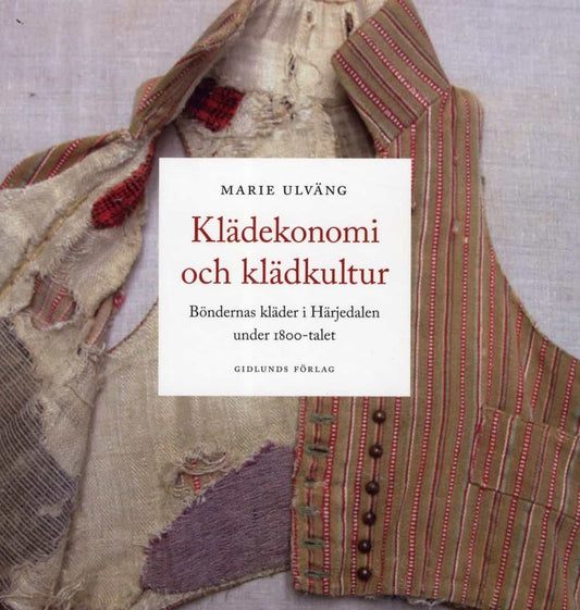 Ulväng, Marie | Klädekonomi och klädkultur : Böndernas kläder i Härjedalen under 1800-talet