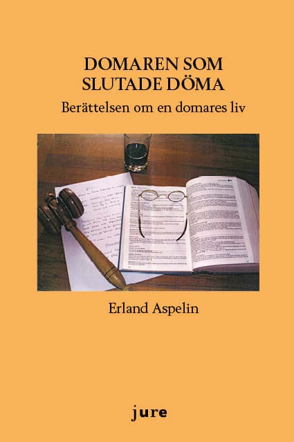 Aspelin, Erland | Domaren som slutade döma : Berättelsen om en domares liv
