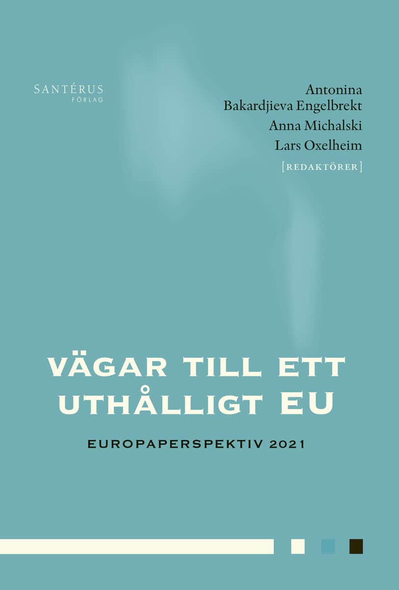 Bengtsson, Louise | Bergström, Carl Fredrik | et al | Vägar till ett uthålligt EU : Europaperspektiv 2021