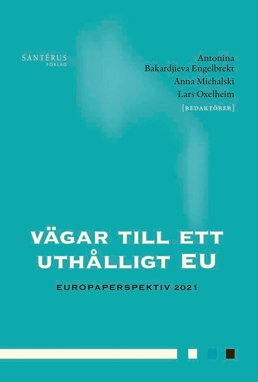 Bengtsson, Louise | Bergström, Carl Fredrik | et al | Vägar till ett uthålligt EU : Europaperspektiv 2021