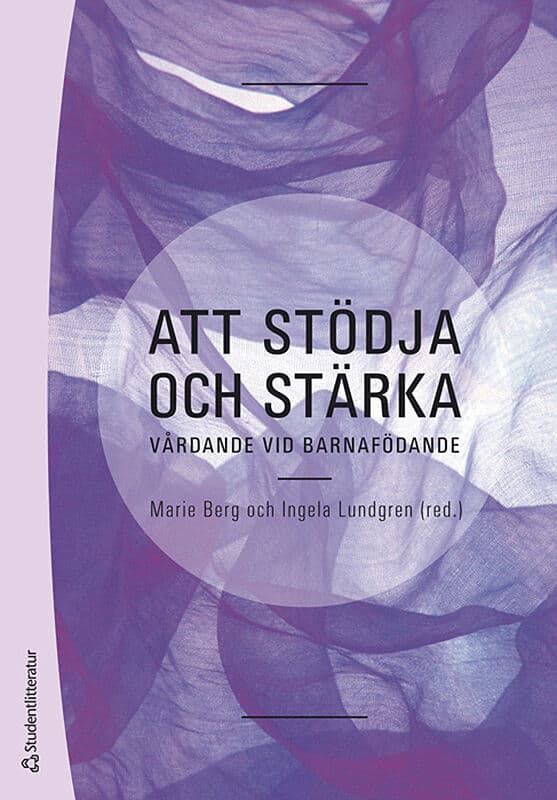 Berg, Marie | Lundgren, Ingela | et al | Att stödja och stärka : Vårdande vid barnafödande
