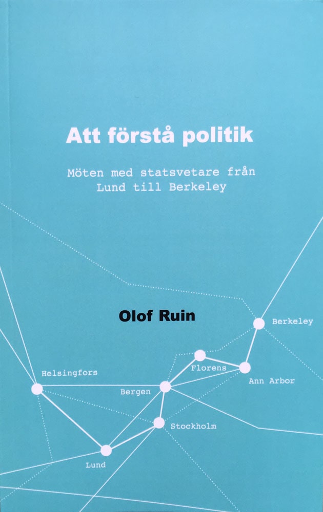 Ruin, Olof | Att förstå politik : Möten med statsvetare från Lund till Berkeley