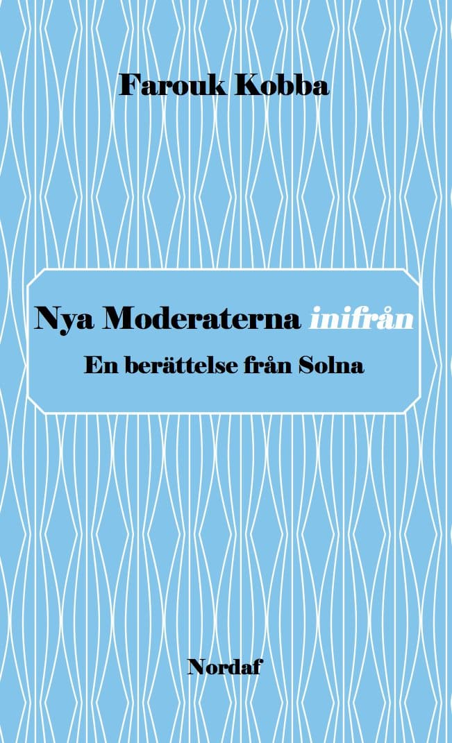 Kobba, Farouk | Nya Moderaterna inifrån : En berättelse från Solna