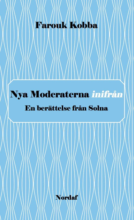 Kobba, Farouk | Nya Moderaterna inifrån : En berättelse från Solna