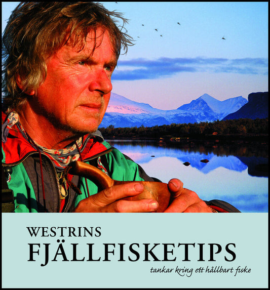 Westrin, Gunnar | Westrins fjällfisketips : Tankar kring ett hållbart fiske