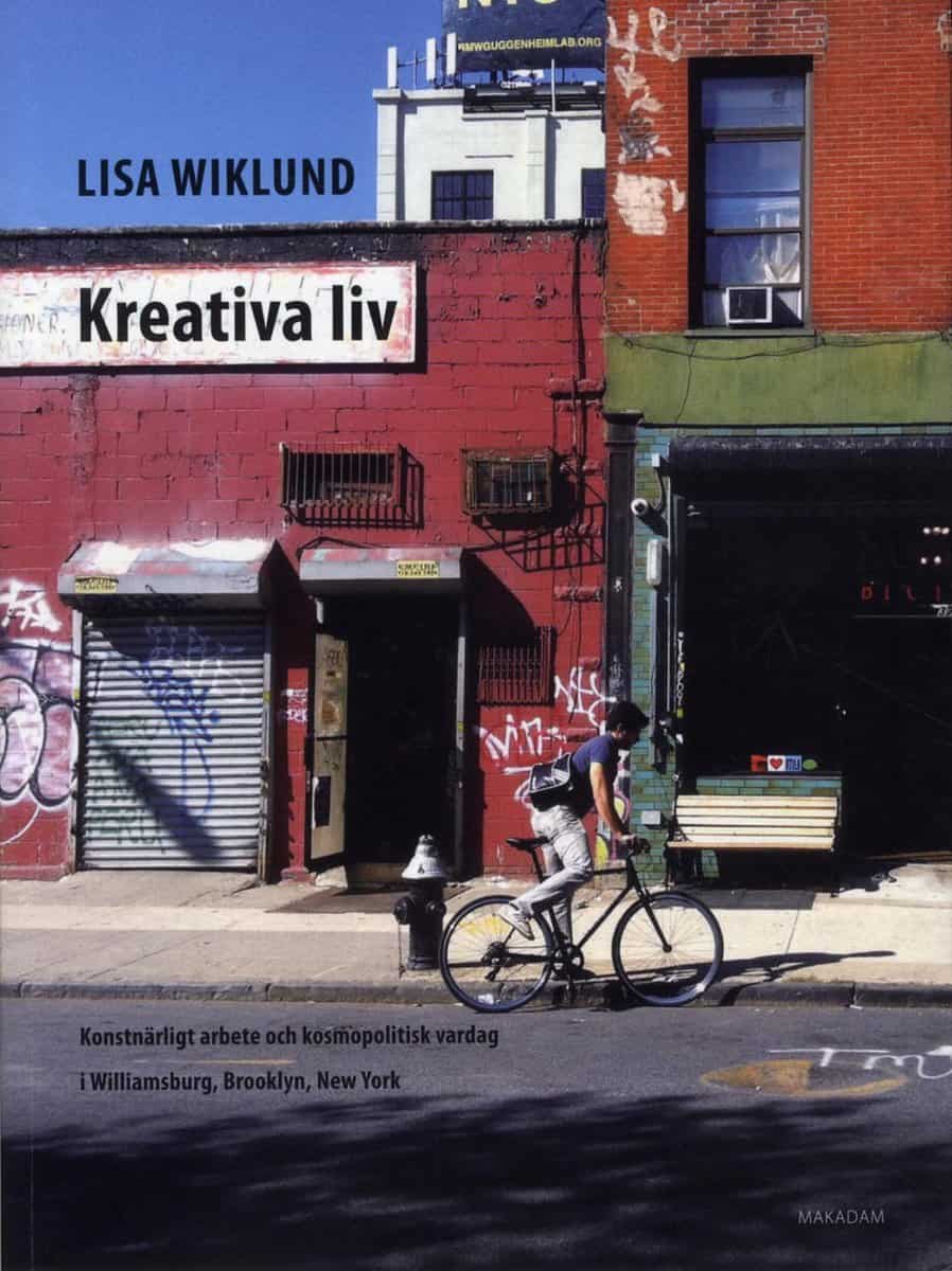 Wiklund, Lisa | Kreativa liv : Konstnärligt arbete och kosmopolitisk vardag i Williamsburg