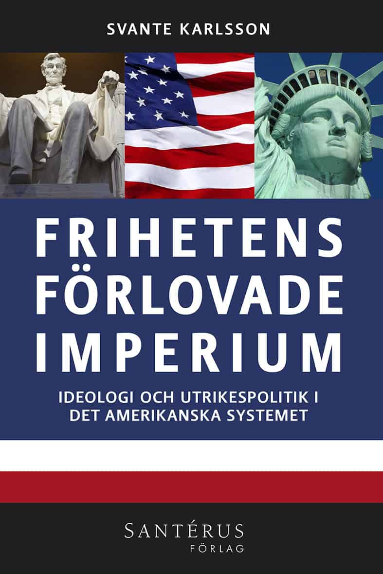 Karlsson, Svante | Frihetens förlovade imperium : Ideologi och utrikespolitik i det amerikanska systemet