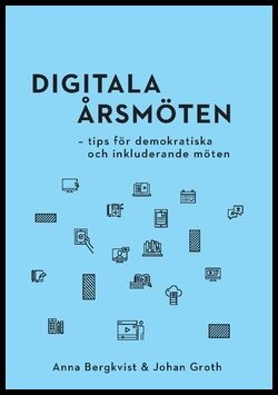 Bergkvist, Anna | Groth, Johan | Digitala årsmöten : Tips för demokratiska och inkluderande möten