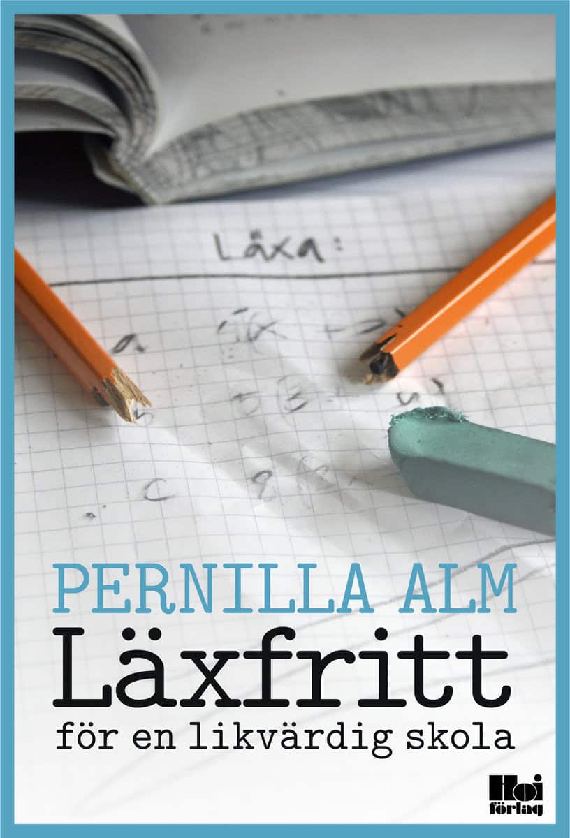 Alm, Pernilla | Läxfritt : För en likvärdig skola