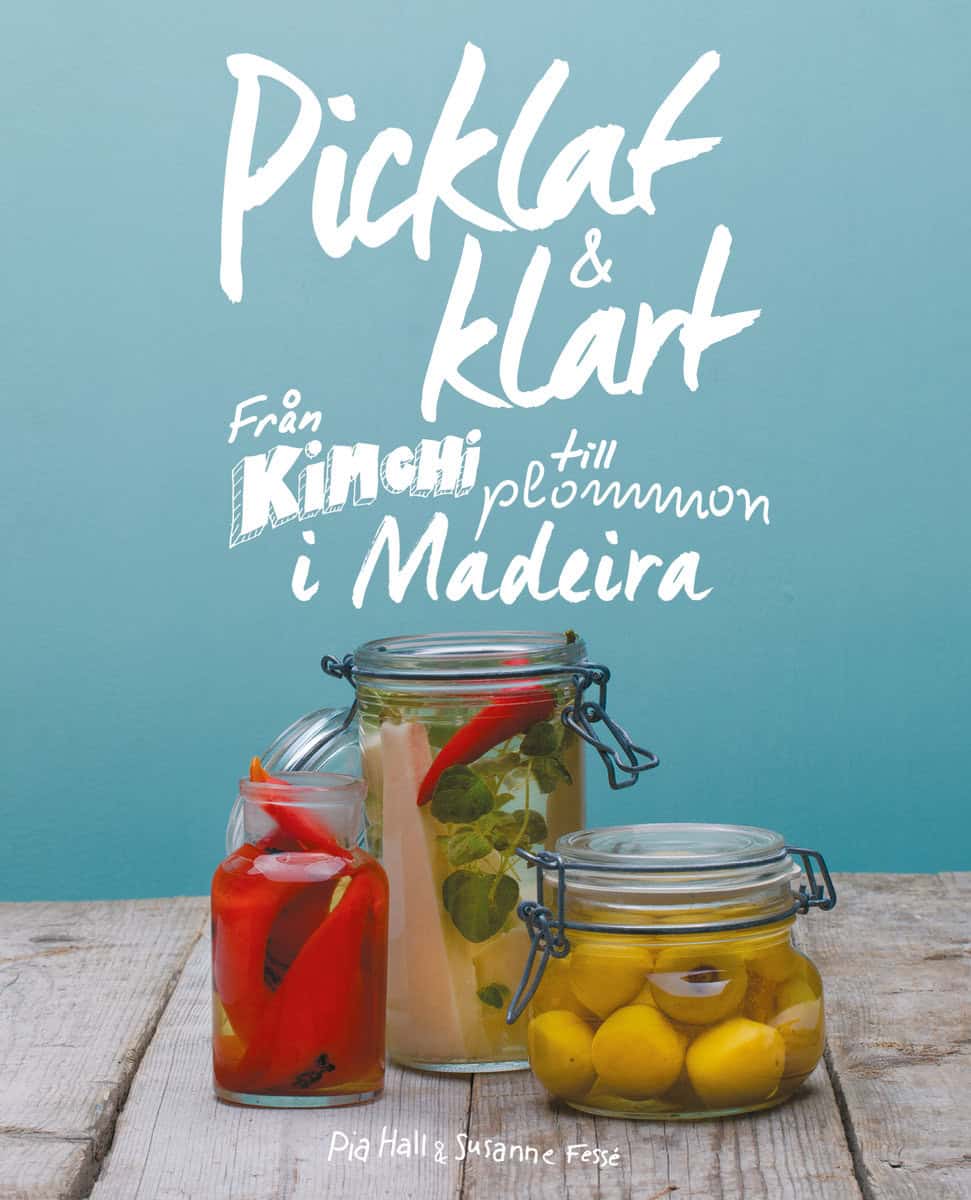 Hall, Pia | Picklat & klart : Från kimchi till plommon i madeira