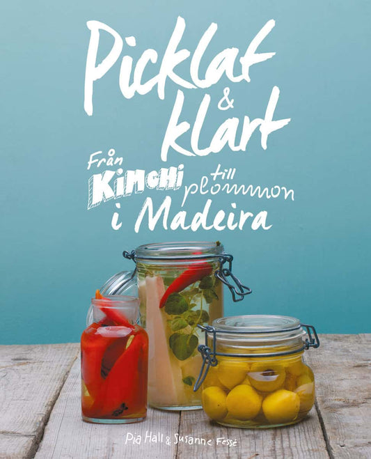 Hall, Pia | Picklat & klart : Från kimchi till plommon i madeira