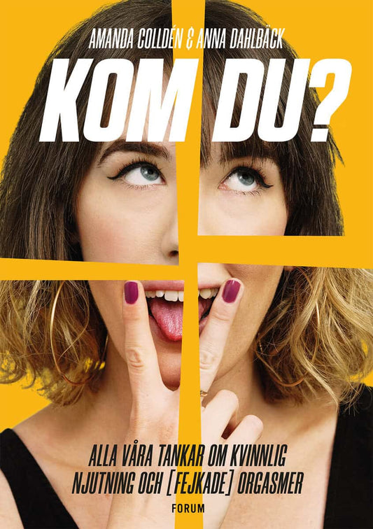 Colldén, Amanda | Dahlbäck, Anna | Kom du? : Alla våra tankar om kvinnlig njutning och (fejkade) orgasmer