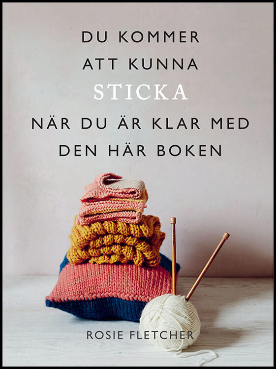 Fletcher, Rosie | Du kommer att kunna sticka när du är klar med den här boken